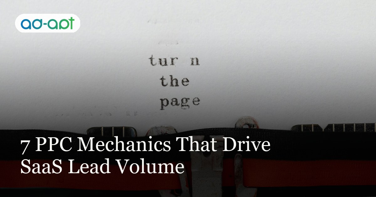 7 PPC Mechanics That Drive SaaS Lead Volume