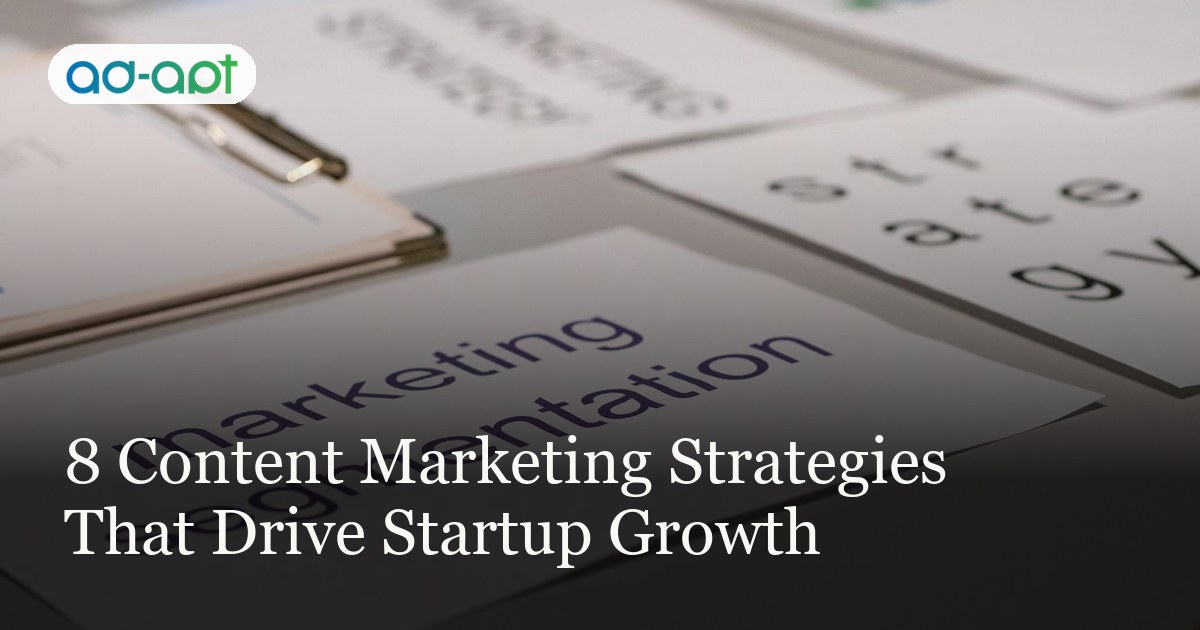 8 Content Marketing Strategies That Drive Startup Growth