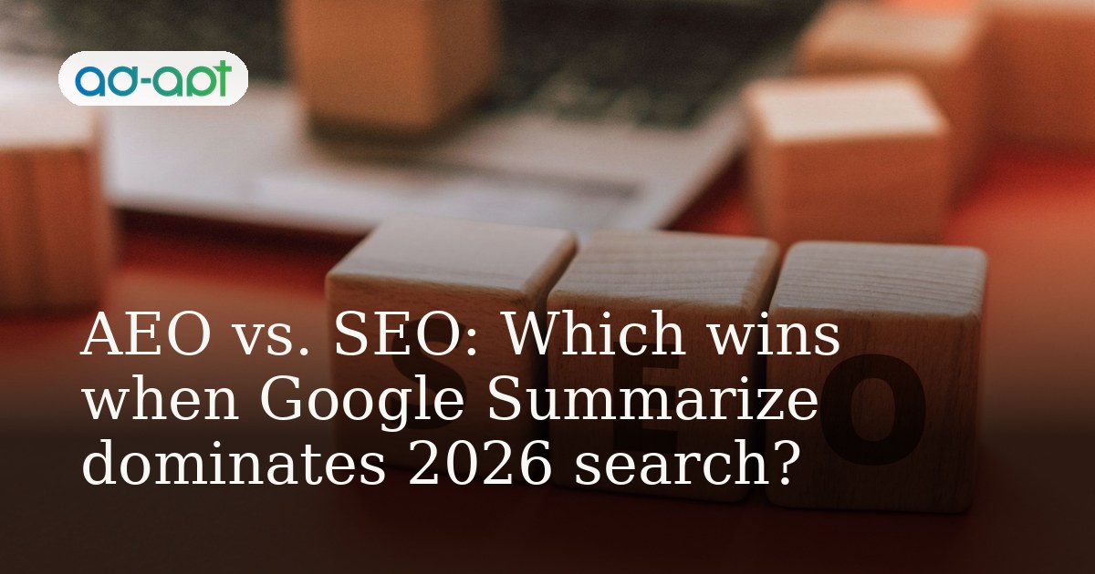 AEO vs. SEO: Which wins when Google Summarize dominates 2026 search?