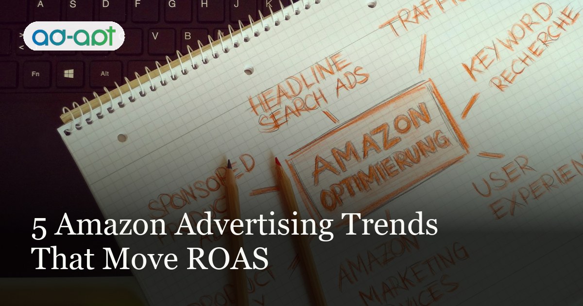 5 Amazon Advertising Trends That Move ROAS