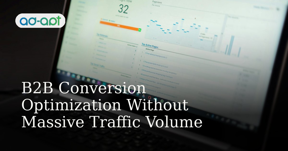 B2B Conversion Optimization Without Massive Traffic Volume