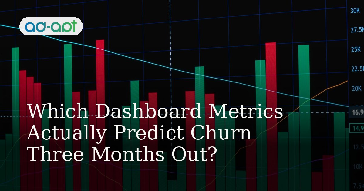 Which Dashboard Metrics Actually Predict Churn Three Months Out?