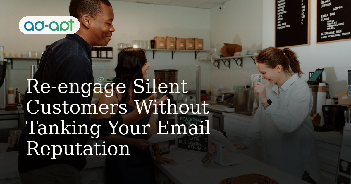 Re-engage Silent Customers Without Tanking Your Email Reputation