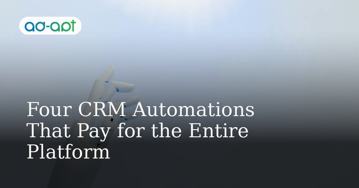 Four CRM Automations That Pay for the Entire Platform