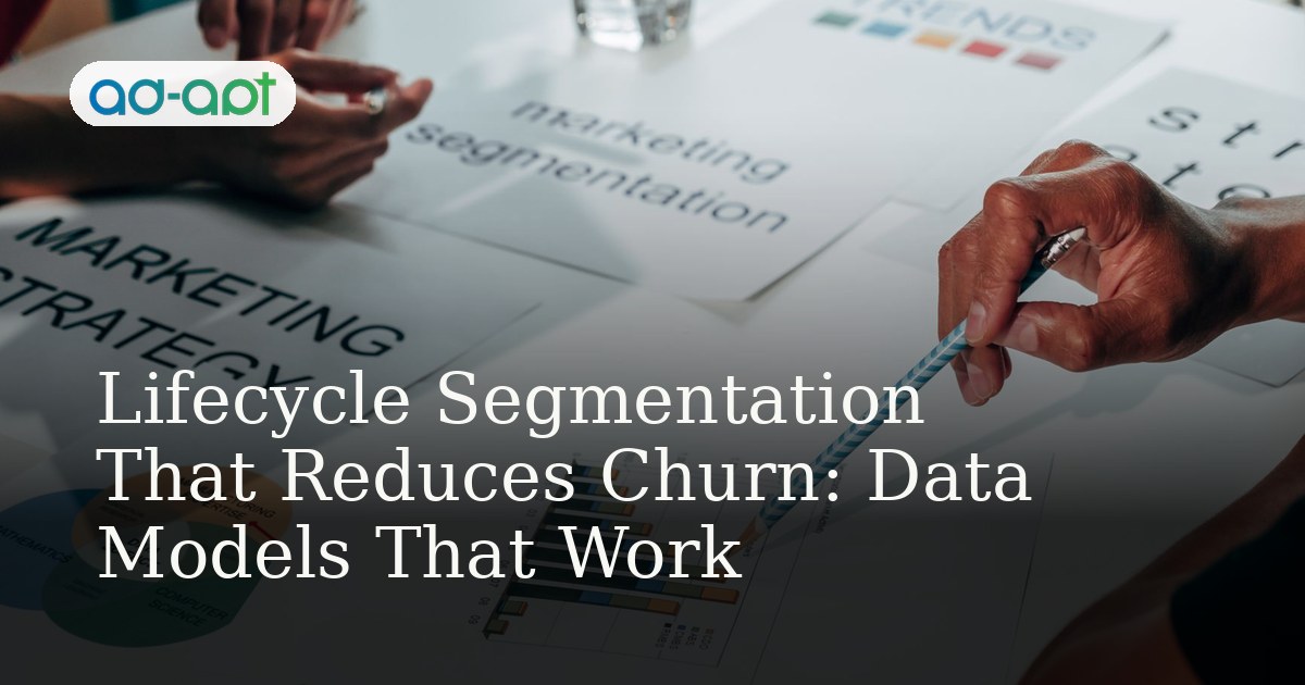Lifecycle Segmentation That Reduces Churn: Data Models That Work