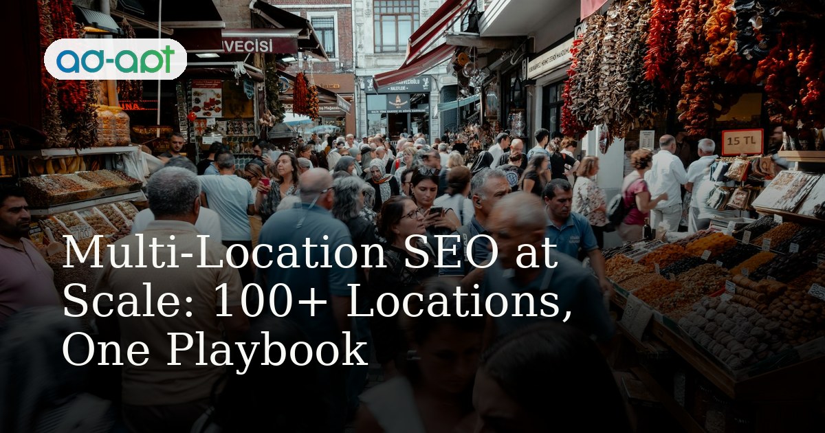 Multi-Location SEO at Scale: 100+ Locations, One Playbook