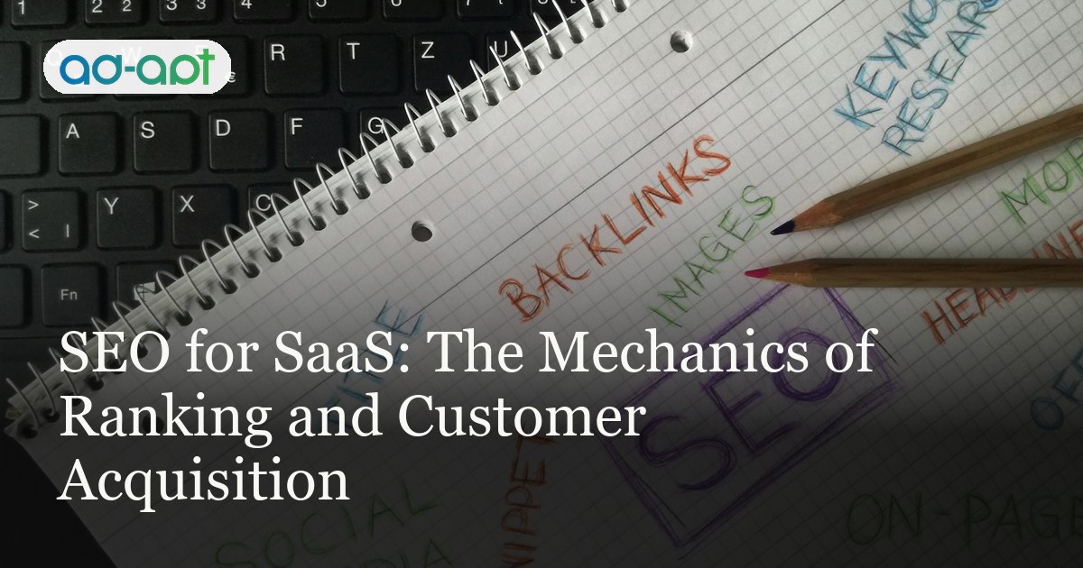 SEO for SaaS: The Mechanics of Ranking and Customer Acquisition