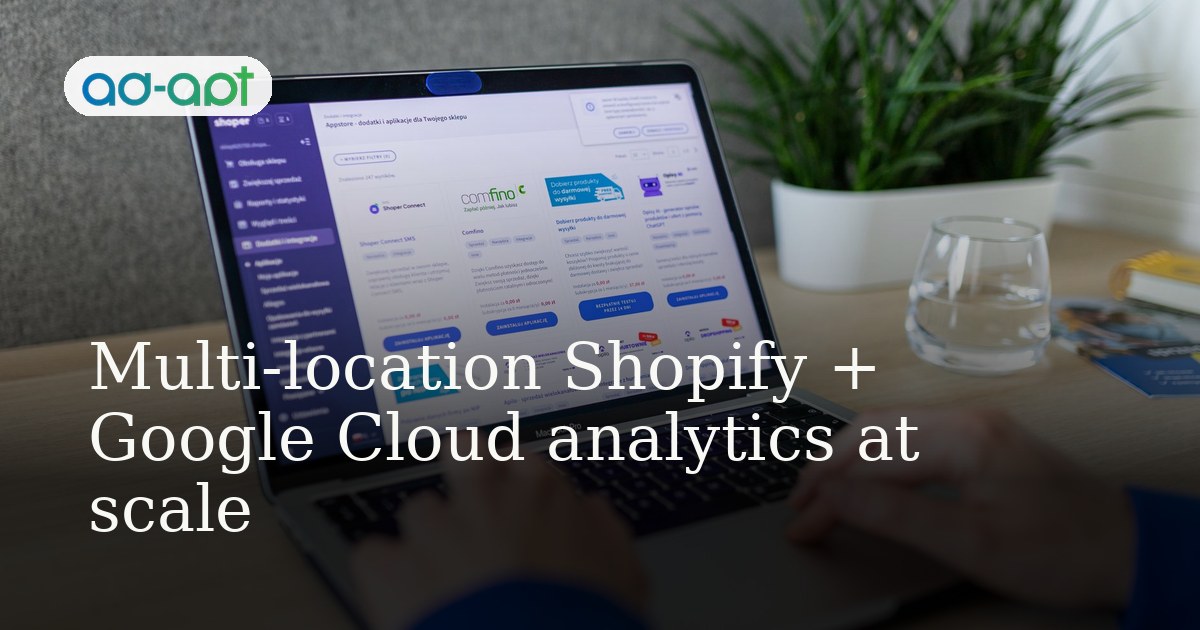 Multi-location Shopify + Google Cloud analytics at scale